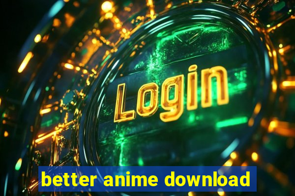 better anime download